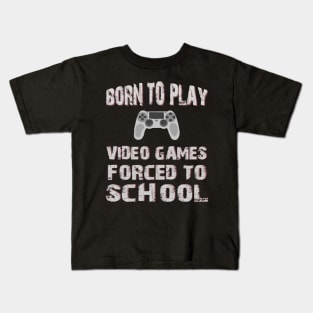 Born To Play Video Games Forced To School Kids T-Shirt